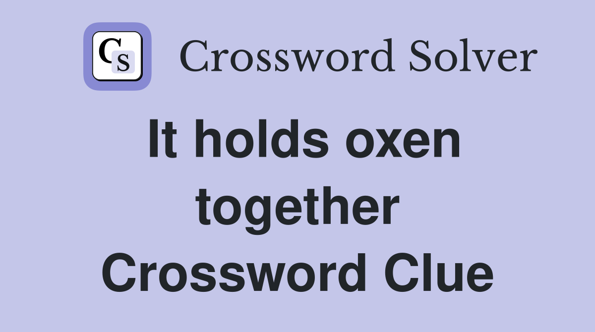 It holds oxen together Crossword Clue