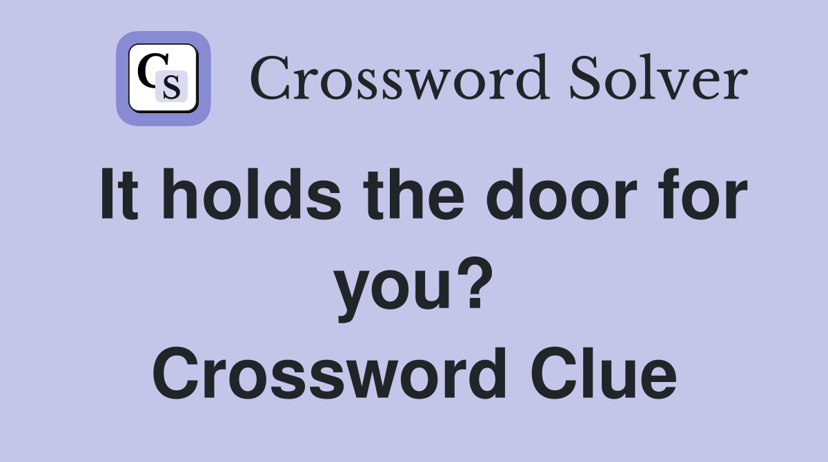 It holds the door for you? Crossword Clue