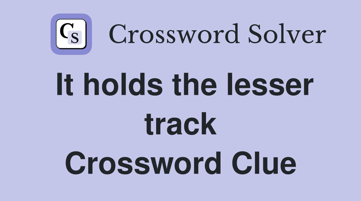 It holds the lesser track Crossword Clue
