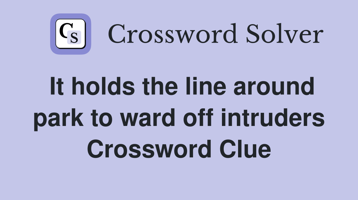 It holds the line around park to ward off intruders Crossword Clue
