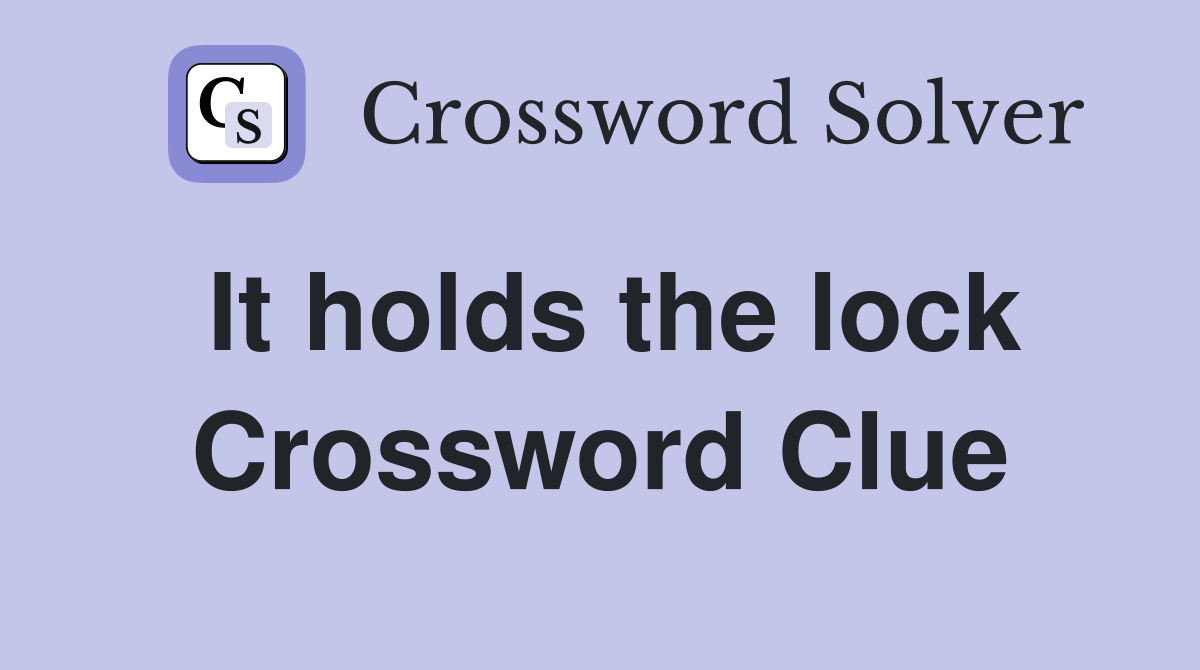 It holds the lock Crossword Clue