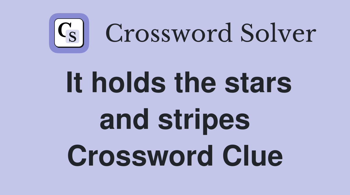 It holds the stars and stripes Crossword Clue