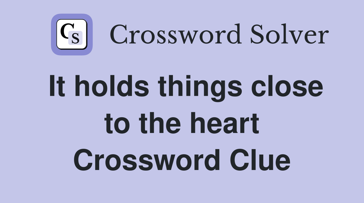 It holds things close to the heart Crossword Clue