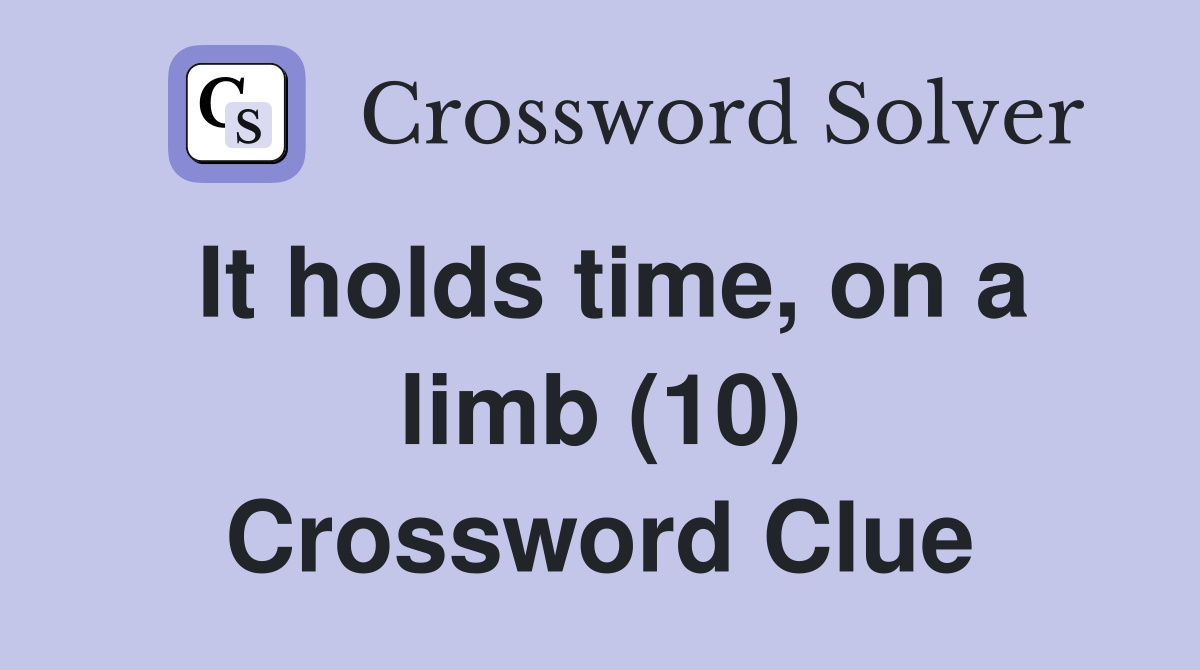 It holds time, on a limb (10) Crossword Clue