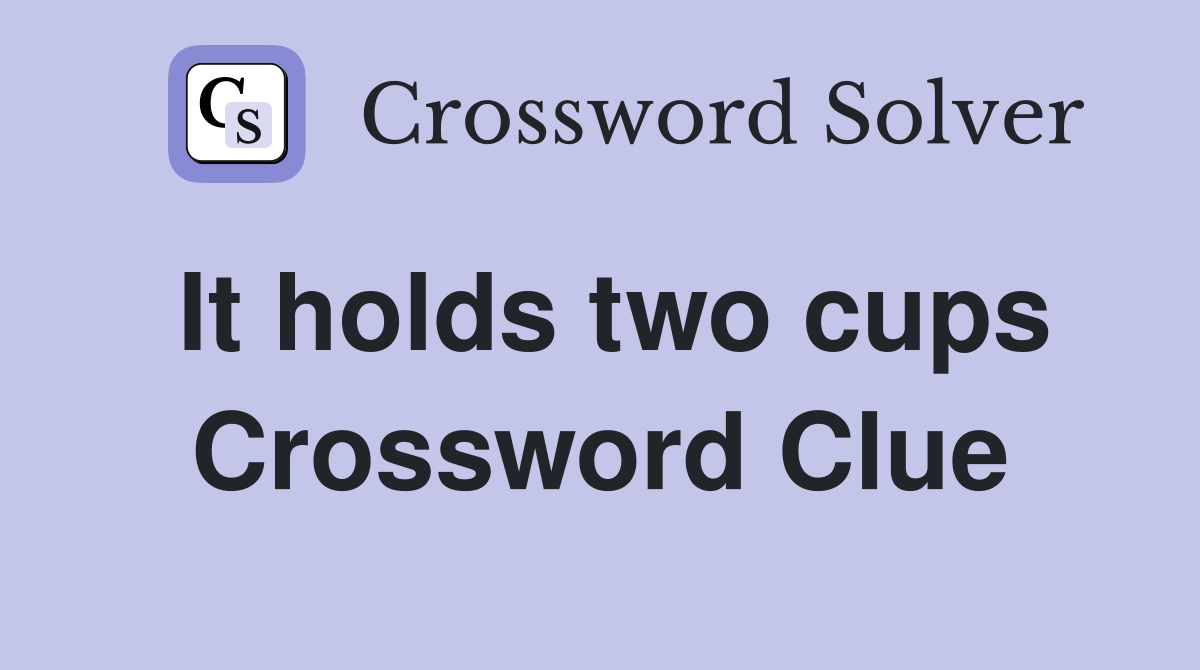 It holds two cups Crossword Clue