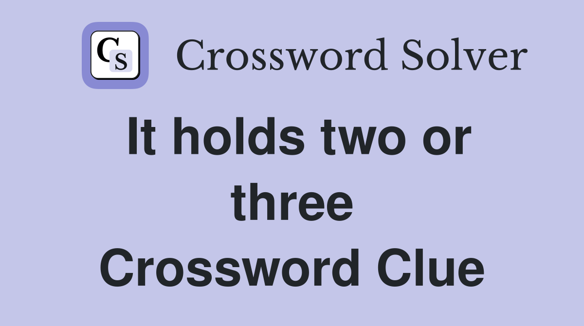 It holds two or three Crossword Clue