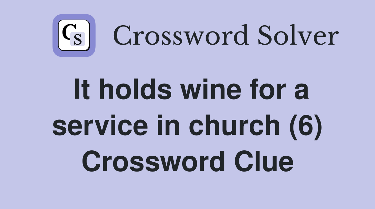 It holds wine for a service in church (6) Crossword Clue