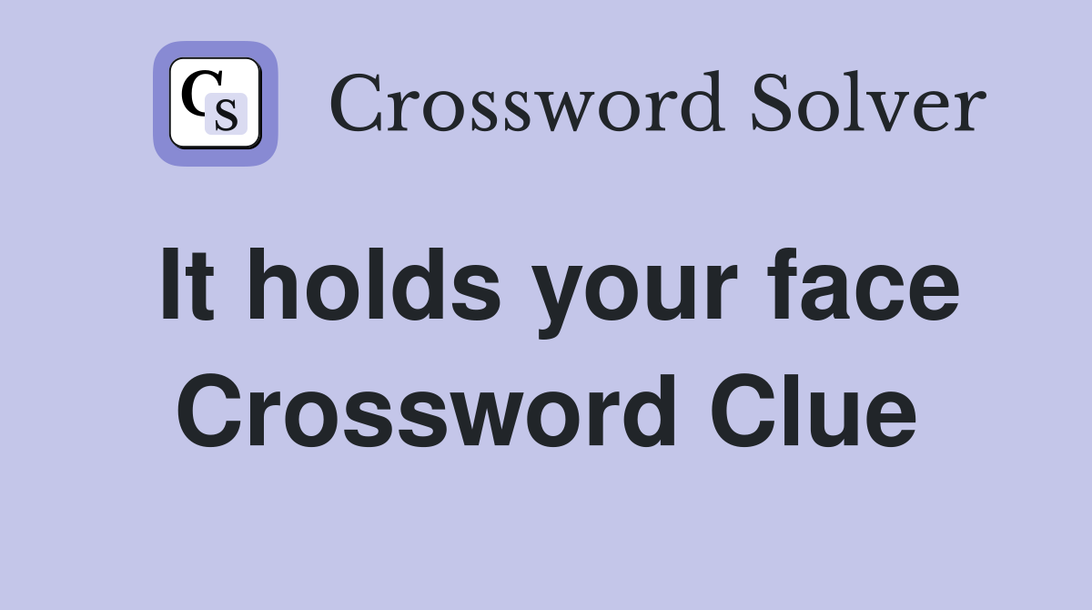 It holds your face Crossword Clue