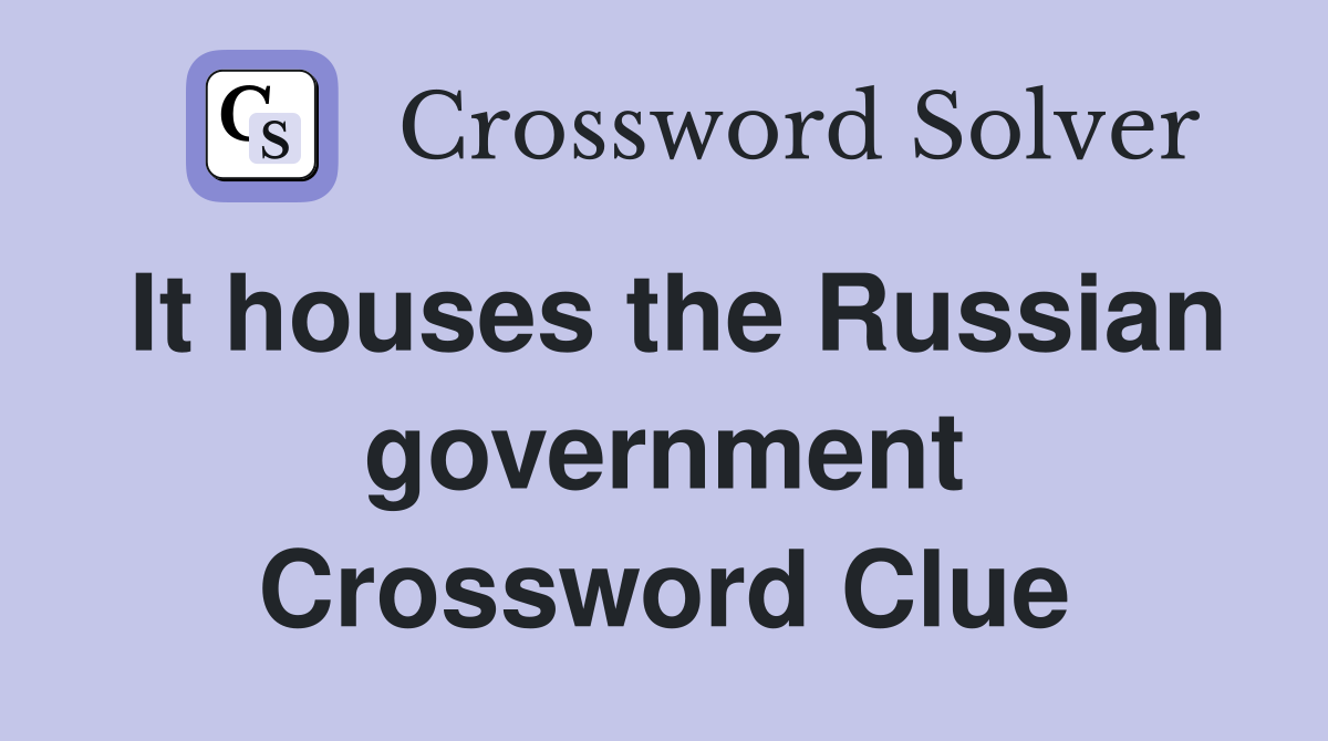 It houses the Russian government Crossword Clue