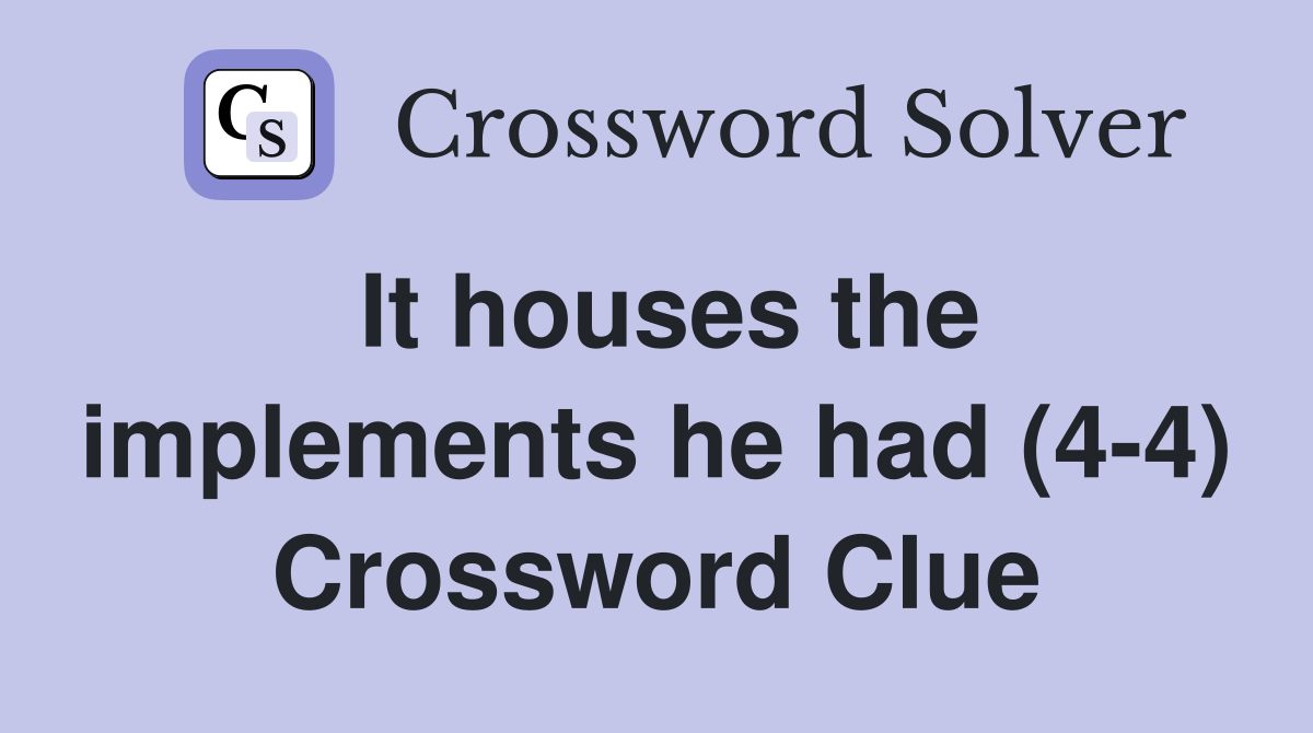 It houses the implements he had (4-4) Crossword Clue