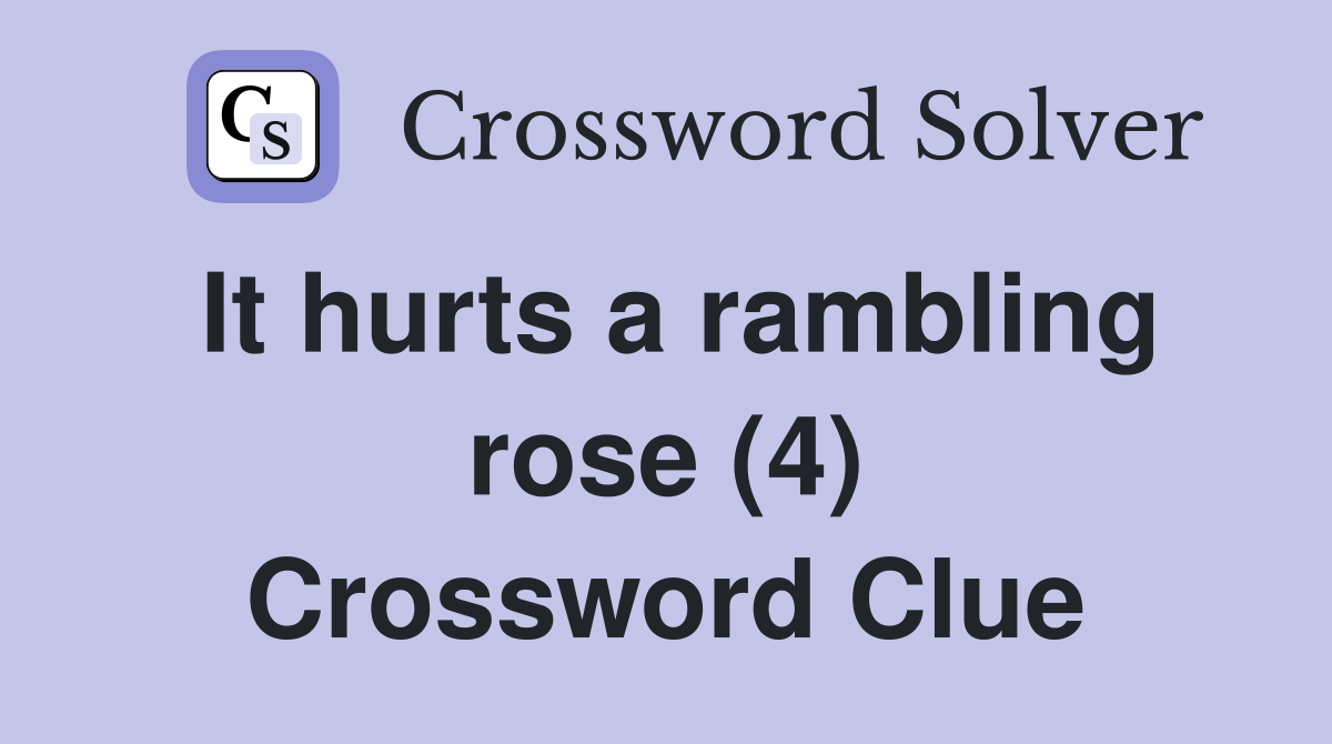 It hurts a rambling rose (4) Crossword Clue