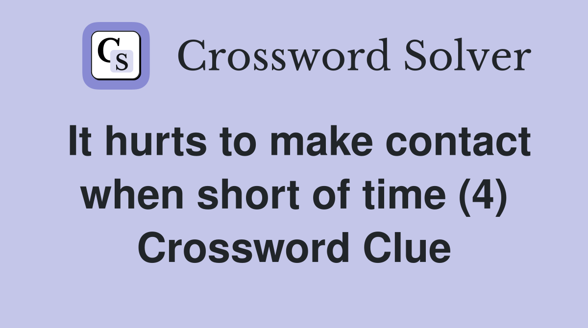 It hurts to make contact when short of time (4) Crossword Clue