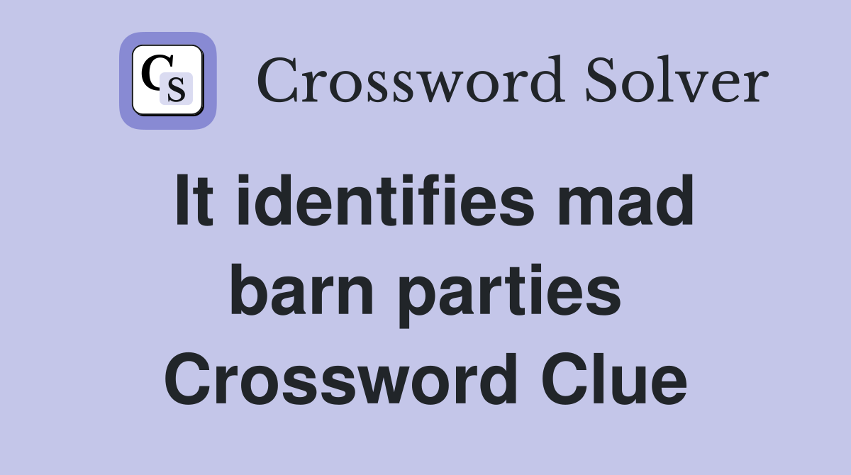 It identifies mad barn parties Crossword Clue