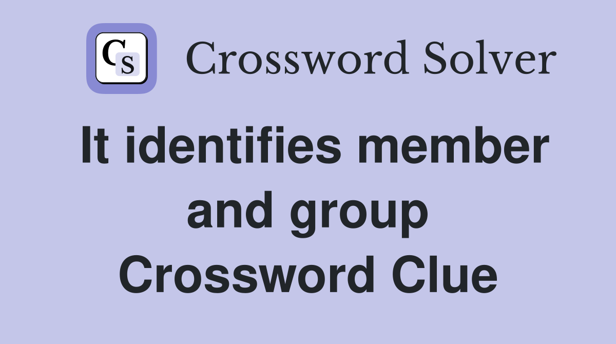 It identifies member and group Crossword Clue