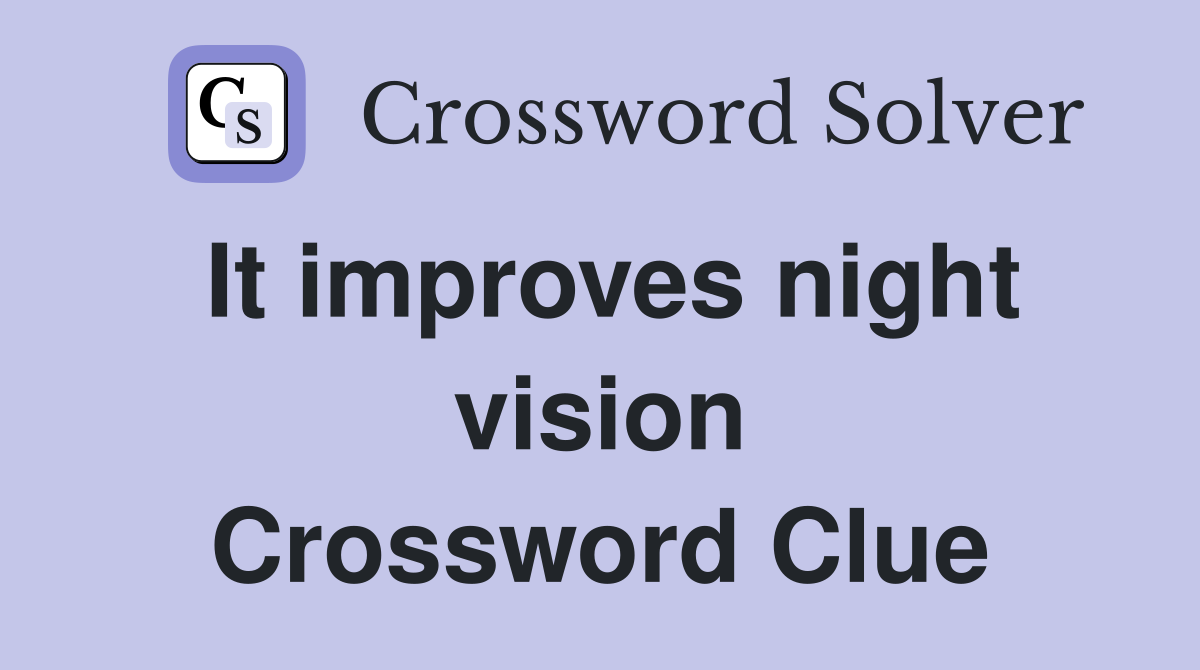 It improves night vision Crossword Clue