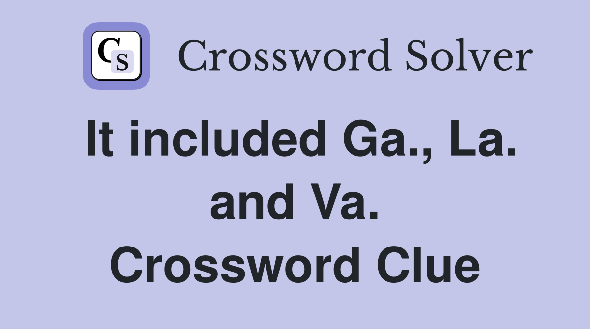 It included Ga., La. and Va. Crossword Clue