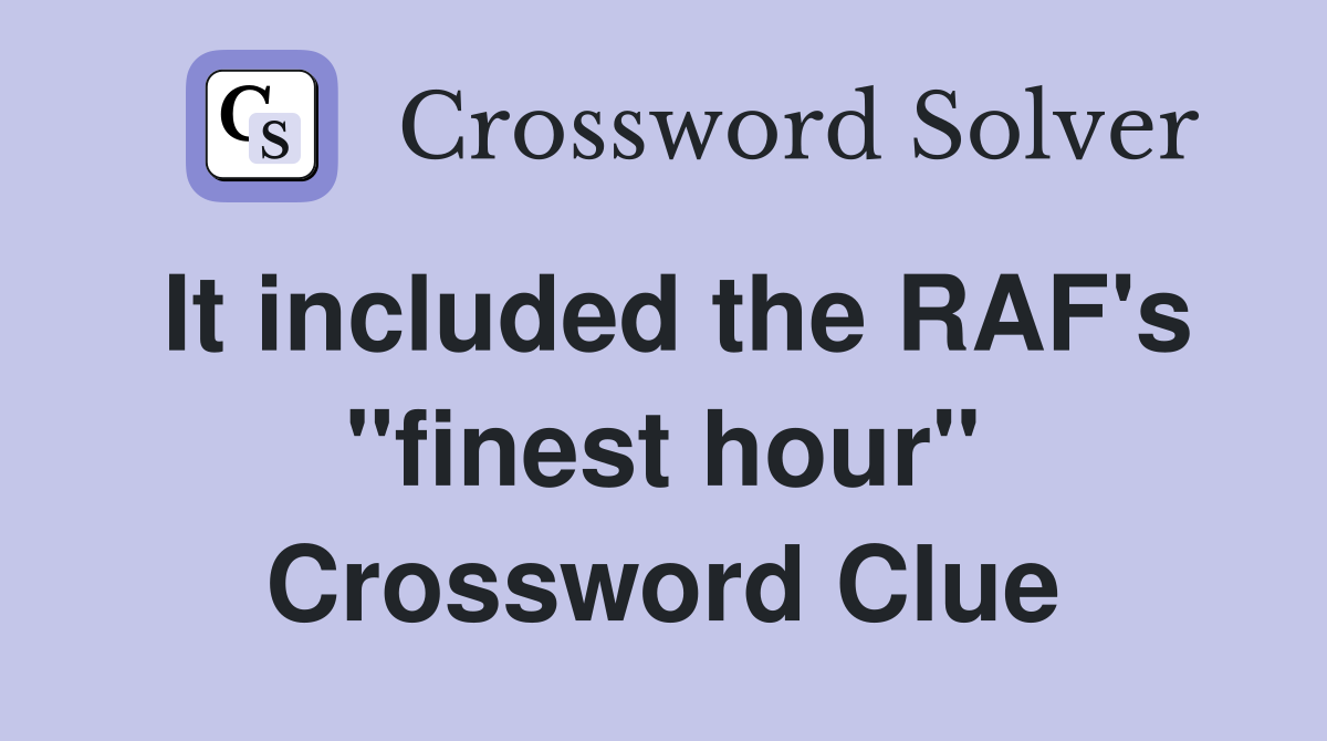 It included the RAF's "finest hour" Crossword Clue