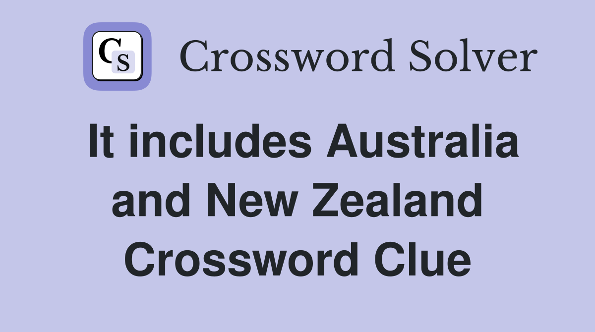 It includes Australia and New Zealand Crossword Clue