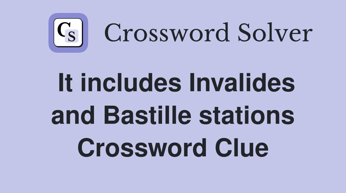 It includes Invalides and Bastille stations Crossword Clue