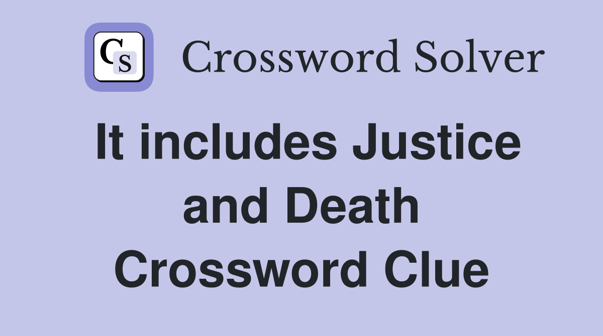 It includes Justice and Death Crossword Clue