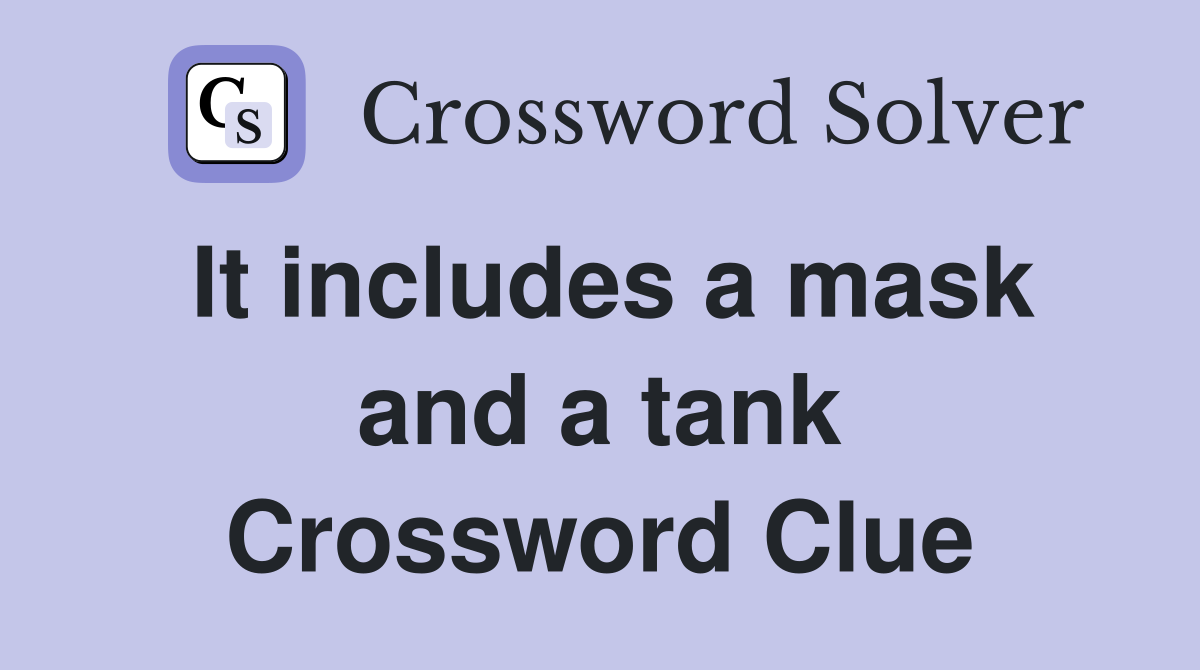 It includes a mask and a tank Crossword Clue