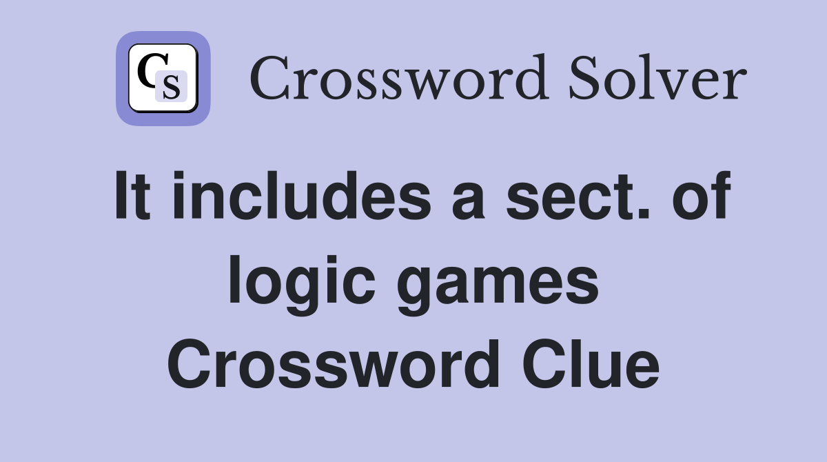 It includes a sect. of logic games Crossword Clue