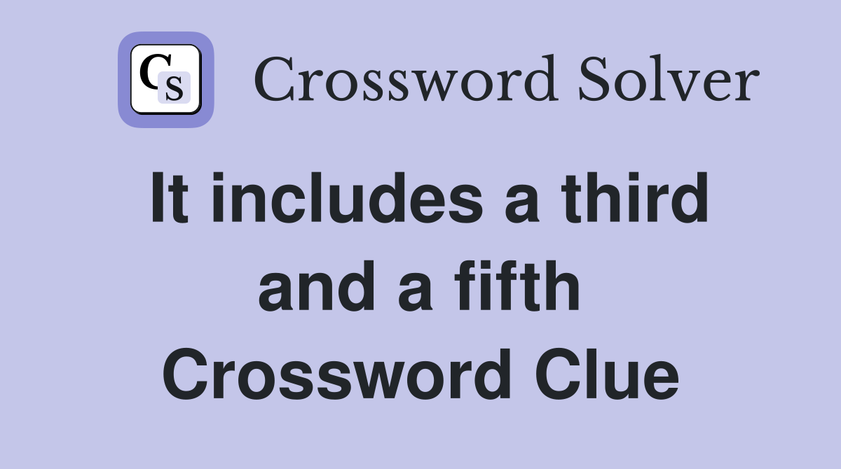 It includes a third and a fifth Crossword Clue