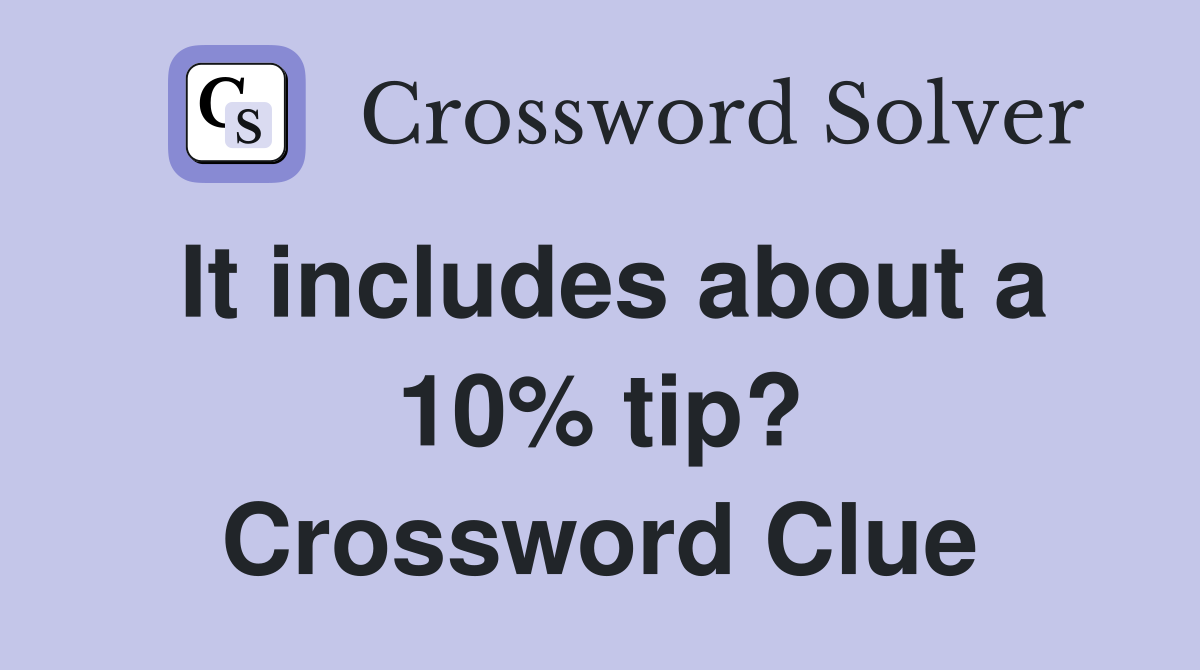 It includes about a 10% tip? Crossword Clue