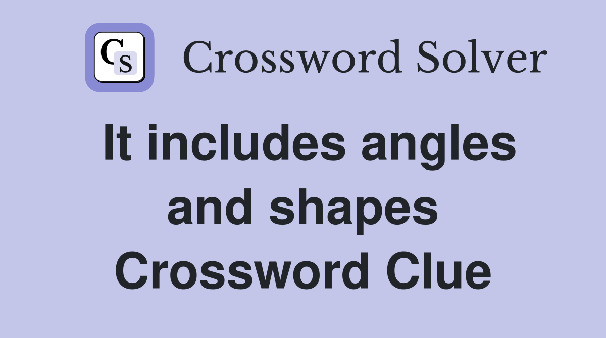 It includes angles and shapes Crossword Clue