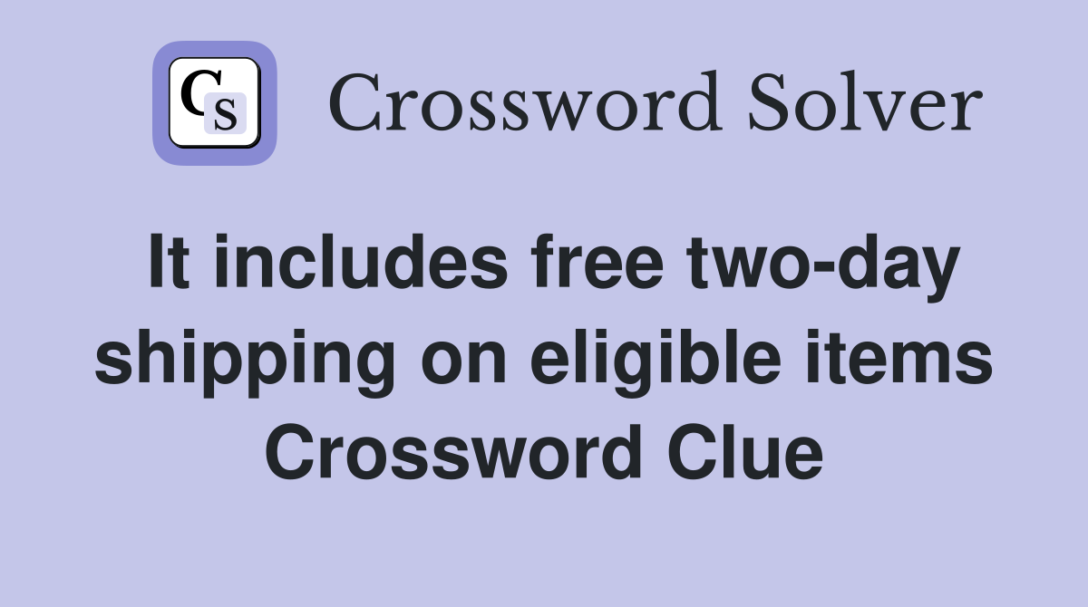 It includes free two-day shipping on eligible items Crossword Clue