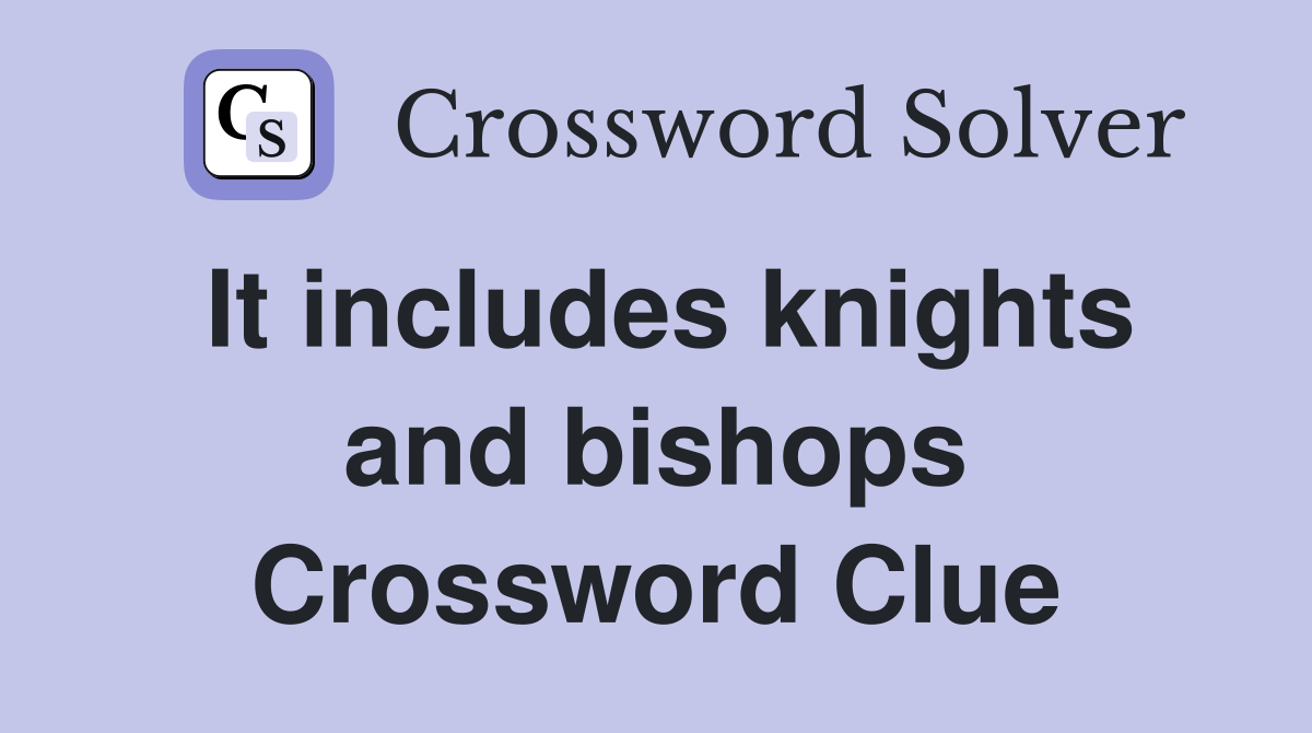 It includes knights and bishops Crossword Clue