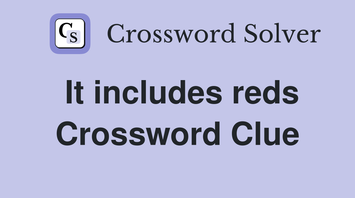 It includes reds Crossword Clue