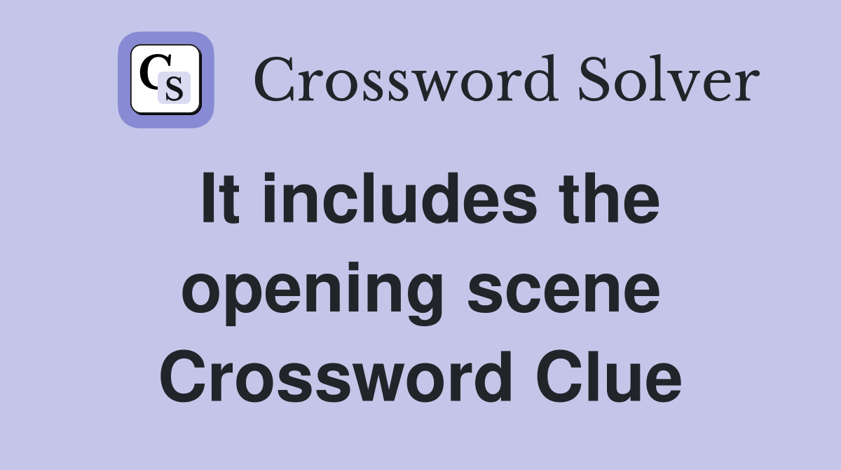 It includes the opening scene Crossword Clue