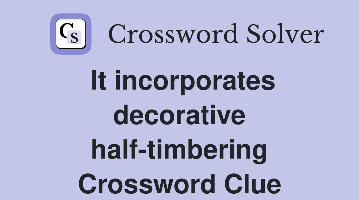 It incorporates decorative half-timbering Crossword Clue