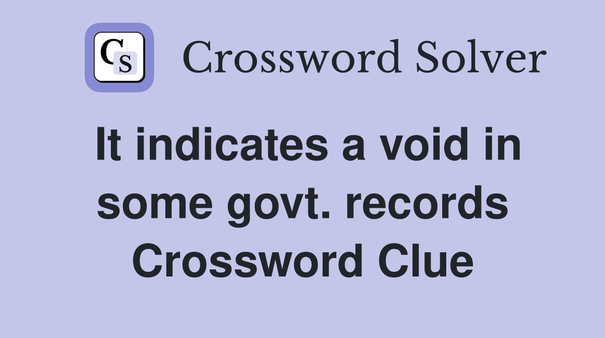 It indicates a void in some govt. records Crossword Clue