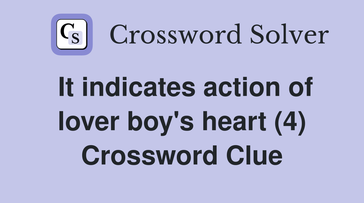 It indicates action of lover boy's heart (4) Crossword Clue