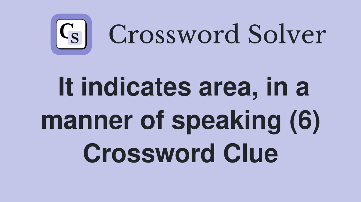 It indicates area, in a manner of speaking (6) Crossword Clue