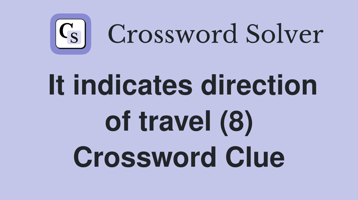 It indicates direction of travel (8) Crossword Clue