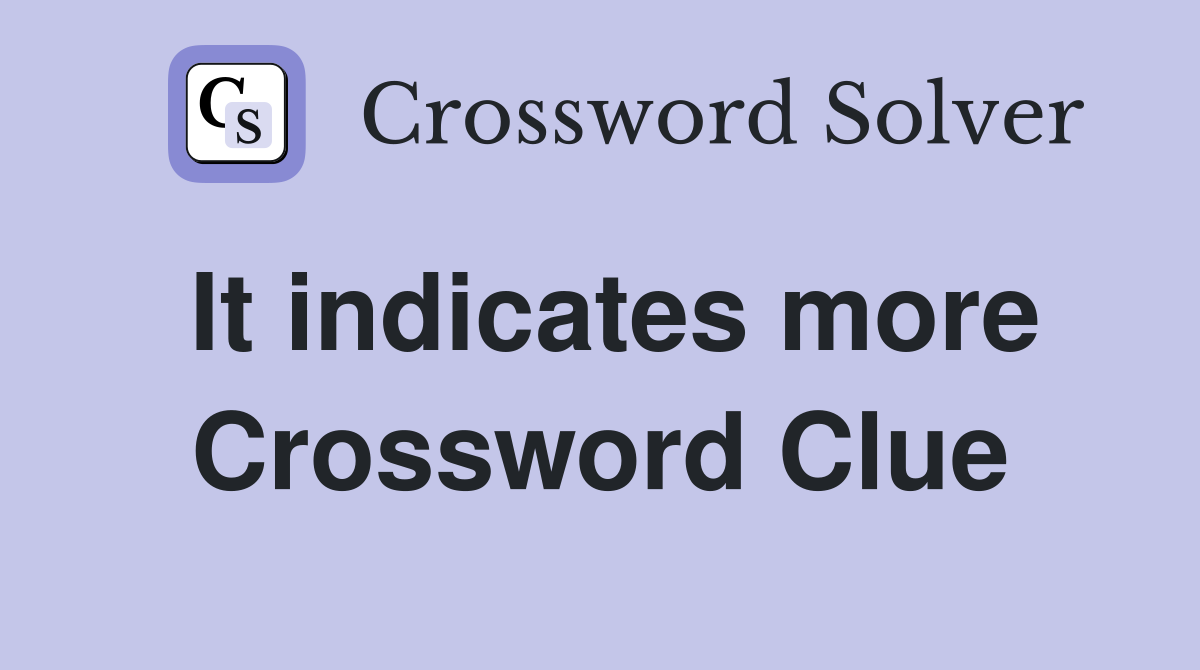 It indicates more Crossword Clue