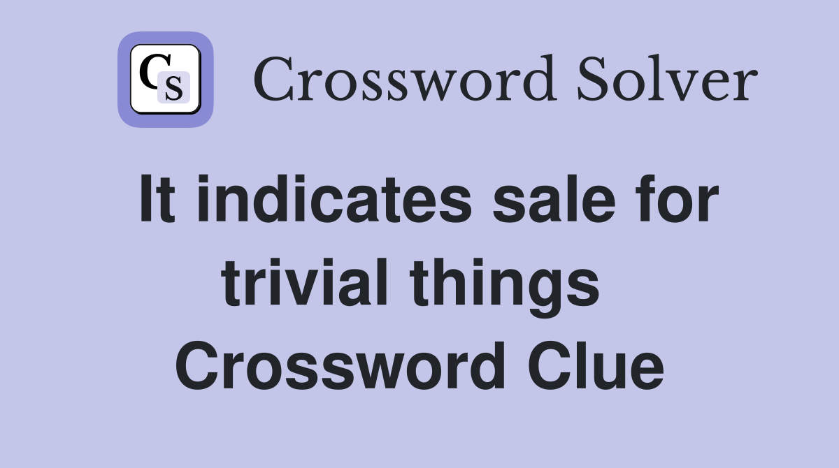 It indicates sale for trivial things  Crossword Clue