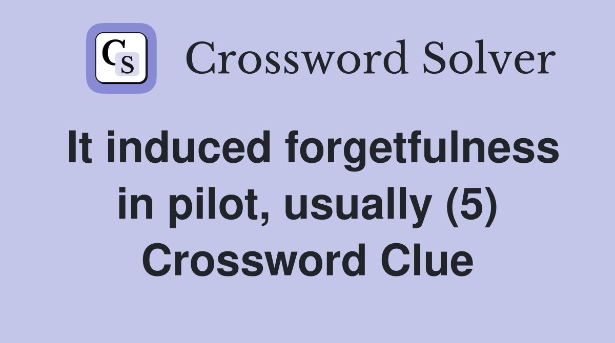It induced forgetfulness in pilot, usually (5) Crossword Clue