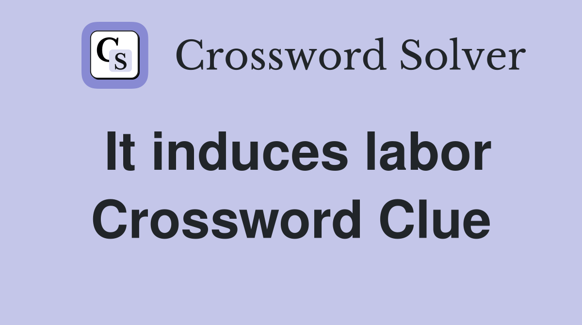 It induces labor Crossword Clue