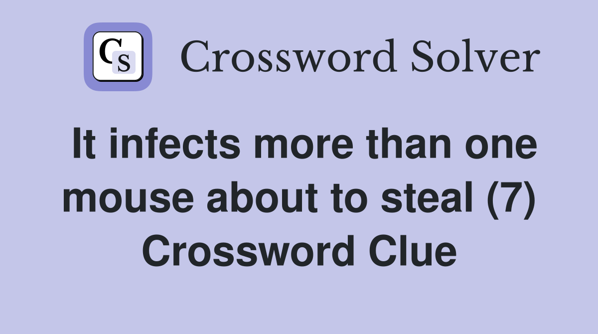It infects more than one mouse about to steal (7) Crossword Clue