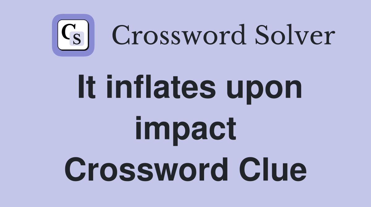 It inflates upon impact Crossword Clue