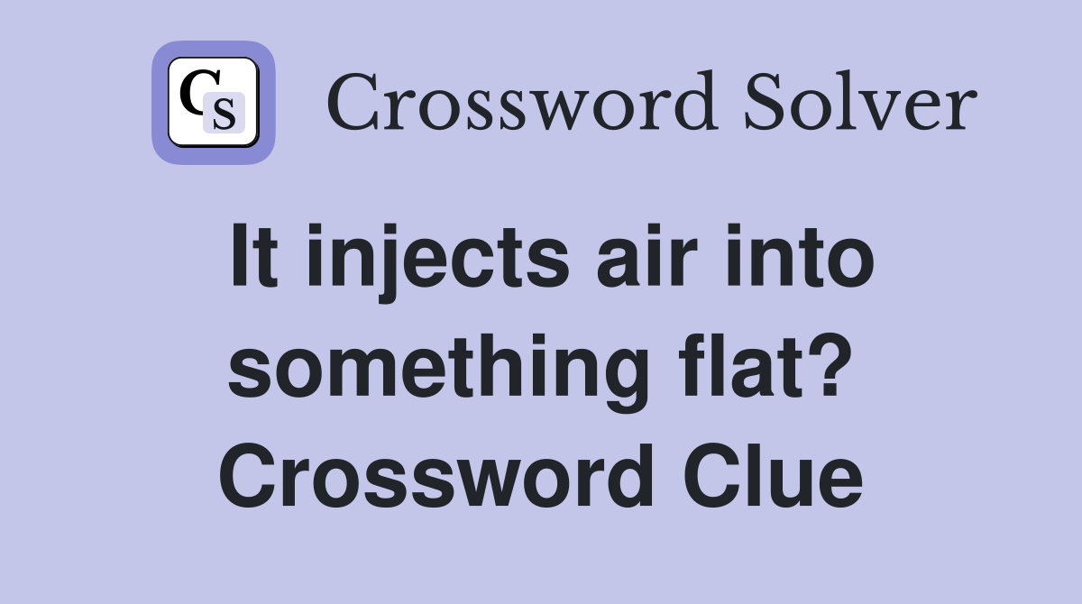 It injects air into something flat? Crossword Clue