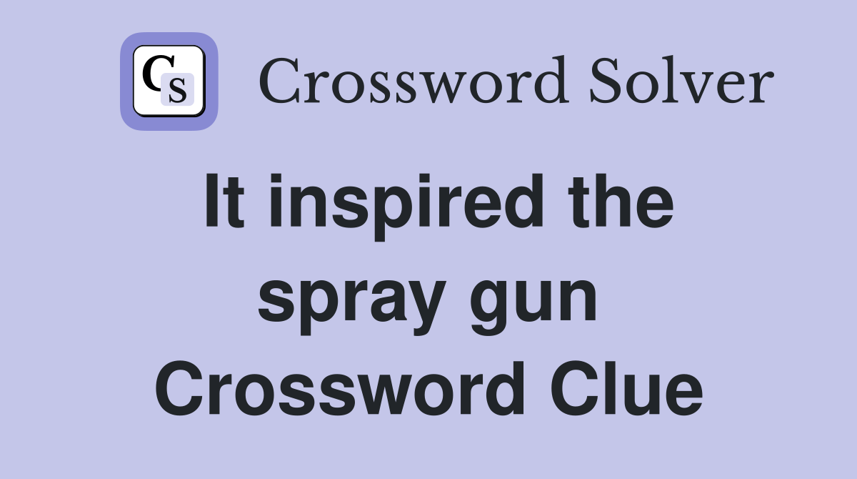 It inspired the spray gun Crossword Clue