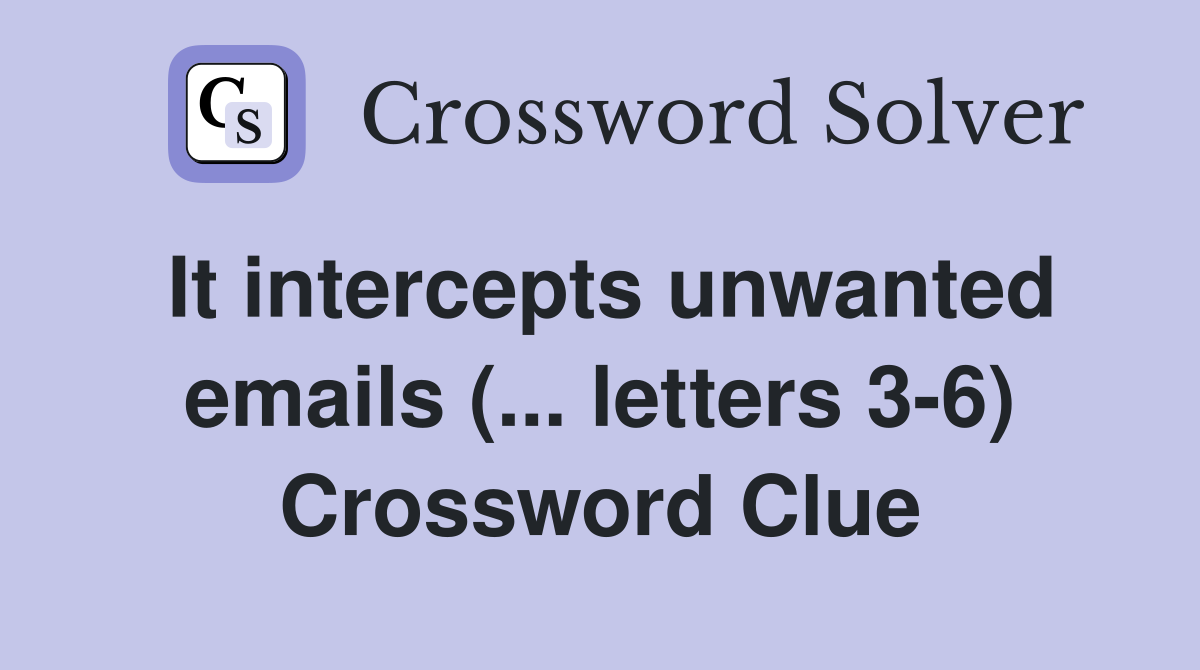 It intercepts unwanted emails (... letters 3-6) Crossword Clue
