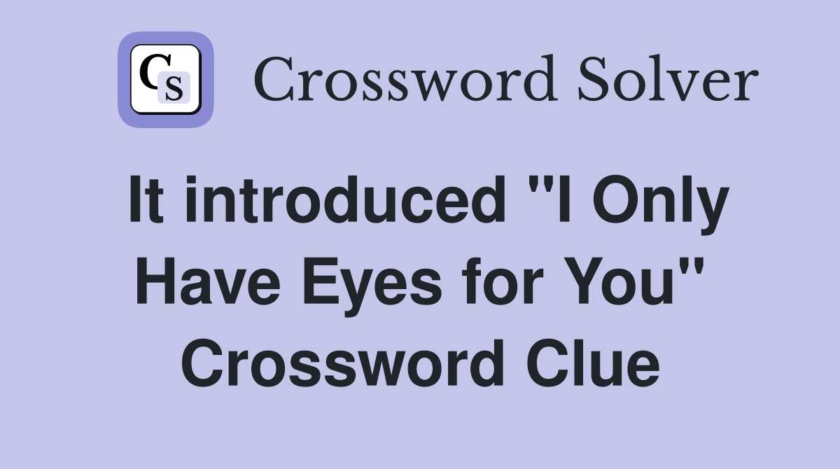 It introduced "I Only Have Eyes for You" Crossword Clue