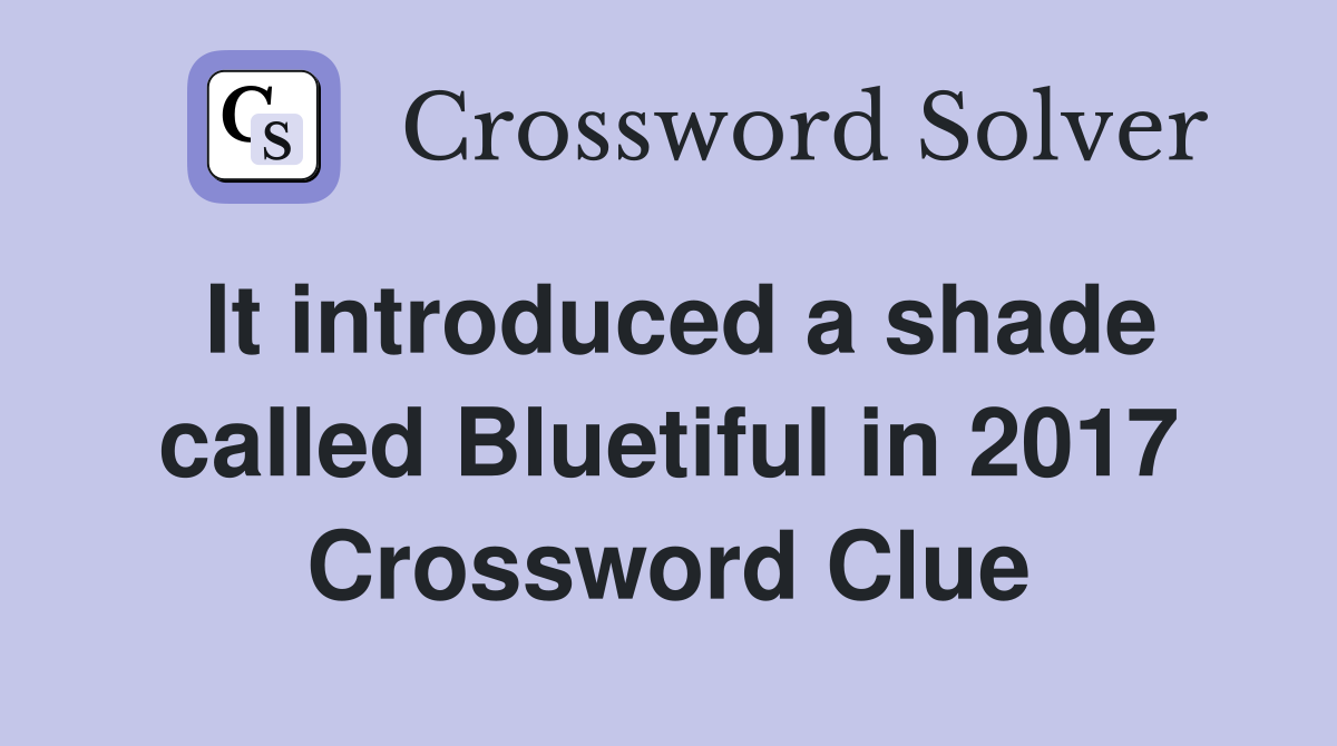 It introduced a shade called Bluetiful in 2017 Crossword Clue
