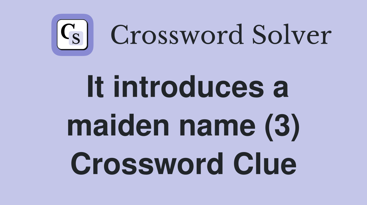 It introduces a maiden name (3) Crossword Clue